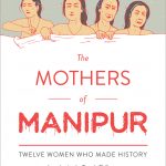 Book Review: The Mothers of Manipur: Twelve Women Who Made History